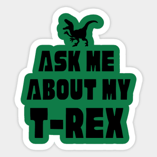 Funny Dinosaur T-Rex Ask Me About My T-Rex Dinosaur Sticker